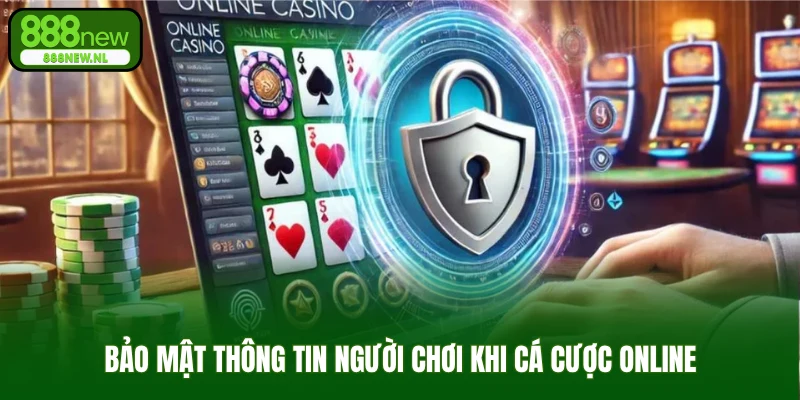Bảo mật thông tin người chơi khi cá cược online