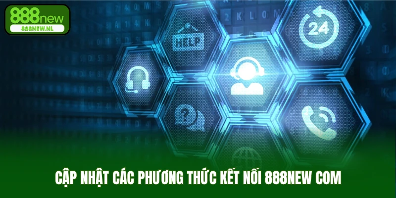 Cập nhật các phương thức kết nối 888new com