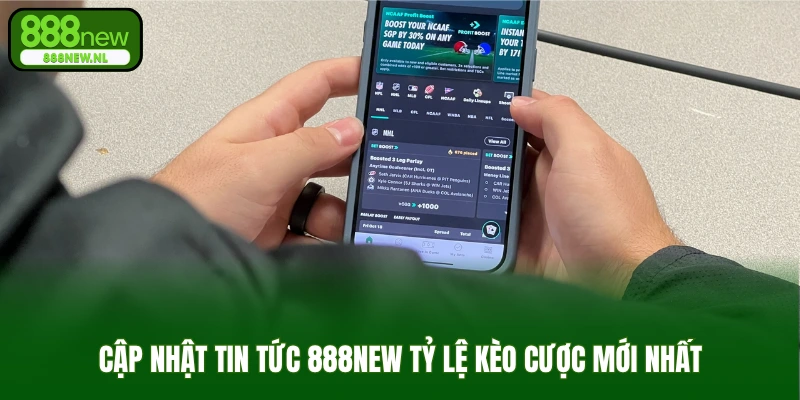 Cập nhật tin tức 888new tỷ lệ kèo cược mới nhất