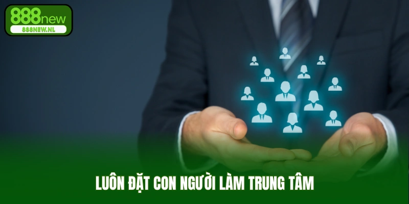 Đặt Con Người Làm Trung Tâm