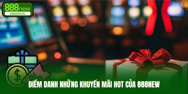 Điểm danh những khuyến mãi hot của 888new