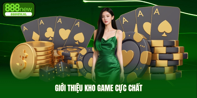 Giới Thiệu Kho Game Cực Chất Tại 888NEW