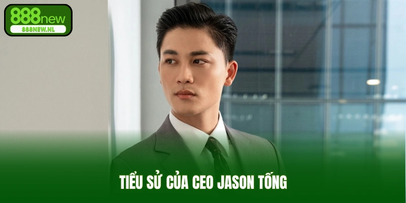 Tiểu Sử Của CEO Jason Tống